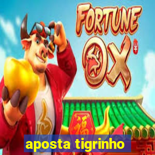 aposta tigrinho